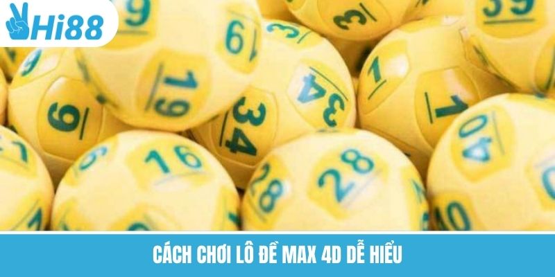 Cách chơi lô đề Max 4D dễ hiểu