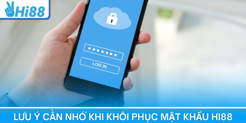Lưu ý cần nhớ khi khôi phục mật khẩu tại Hi88