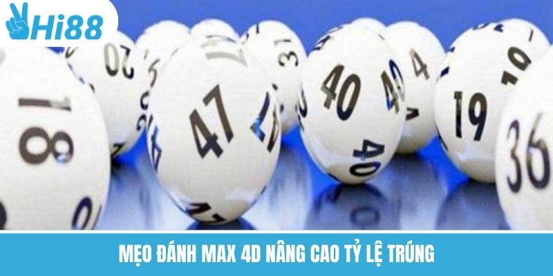 Mẹo đánh Max 4D nâng cao tỷ lệ trúng