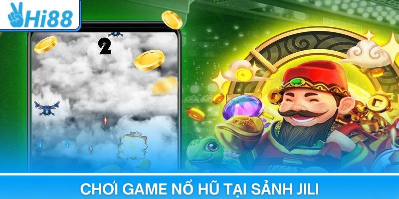 Chơi game nổ hũ tại sảnh Jili bạn sẽ được thanh toán tiền thưởng
